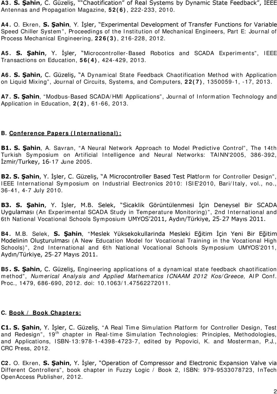 226(3), 216-228, 2012. A5. S. Şahin, Y. İşler, Microcontroller-Based Robotics and SCADA Experiments, IEEE Transactions on Education, 56(4), 424-429, 2013. A6. S. Şahin, C.