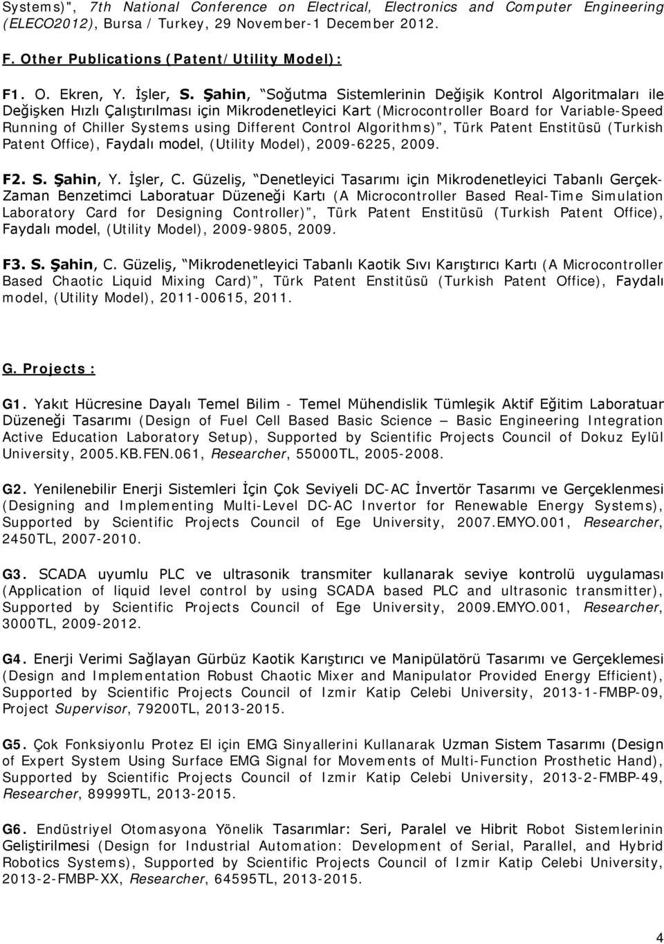 Şahin, Soğutma Sistemlerinin Değişik Kontrol Algoritmaları ile Değişken Hızlı Çalıştırılması için Mikrodenetleyici Kart (Microcontroller Board for Variable-Speed Running of Chiller Systems using