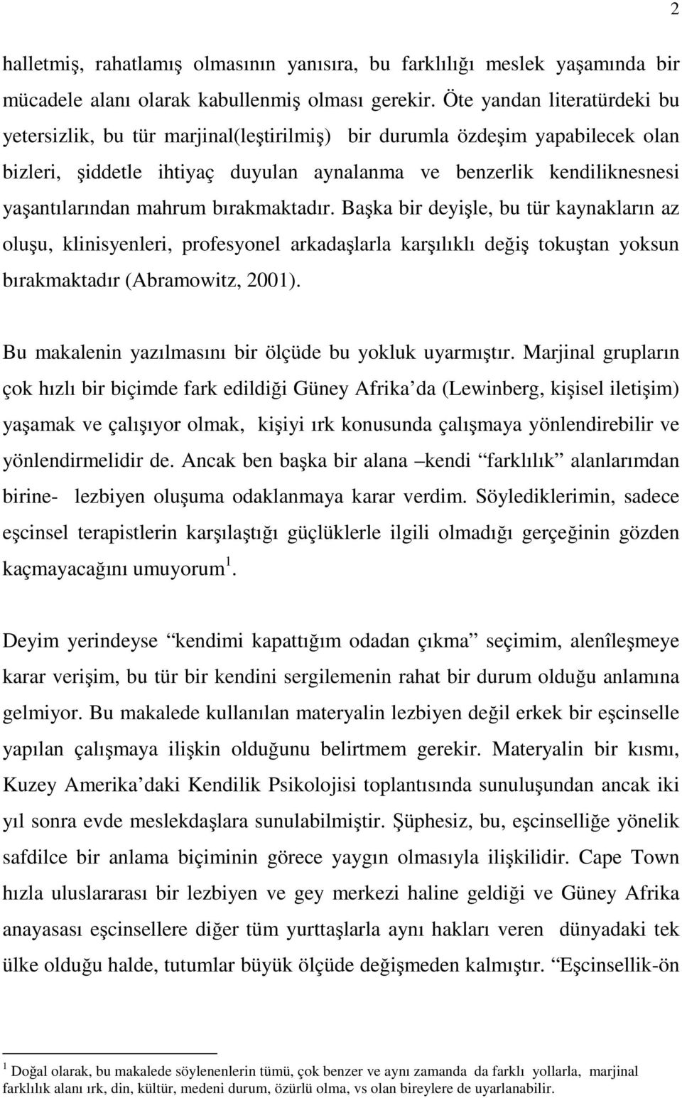 mahrum bırakmaktadır. Başka bir deyişle, bu tür kaynakların az oluşu, klinisyenleri, profesyonel arkadaşlarla karşılıklı değiş tokuştan yoksun bırakmaktadır (Abramowitz, 2001).