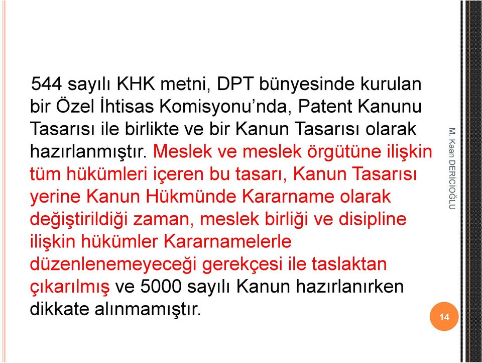 Meslek ve meslek örgütüne ilişkin tüm hükümleri içeren bu tasarı, Kanun Tasarısı yerine Kanun Hükmünde Kararname