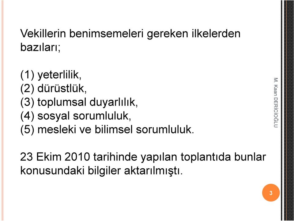 sorumluluk, (5) mesleki ve bilimsel sorumluluk.