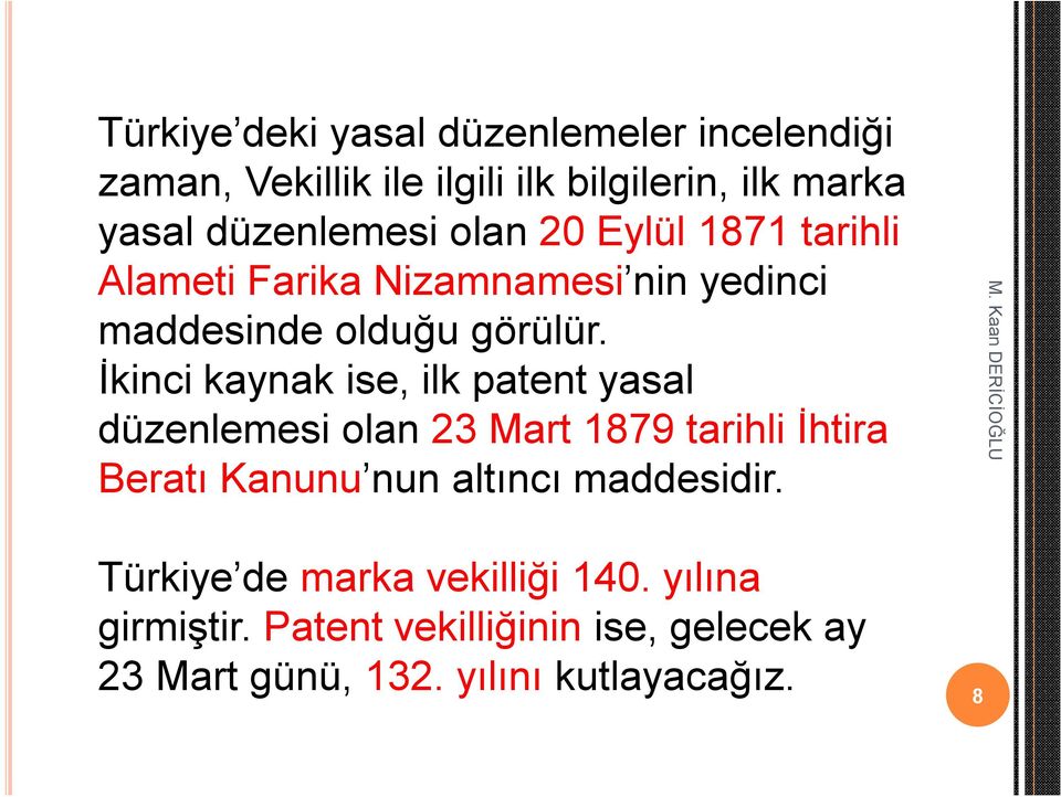 İkinci kaynak ise, ilk patent yasal düzenlemesi olan 23 Mart 1879 tarihli İhtira Beratı Kanunu nun altıncı