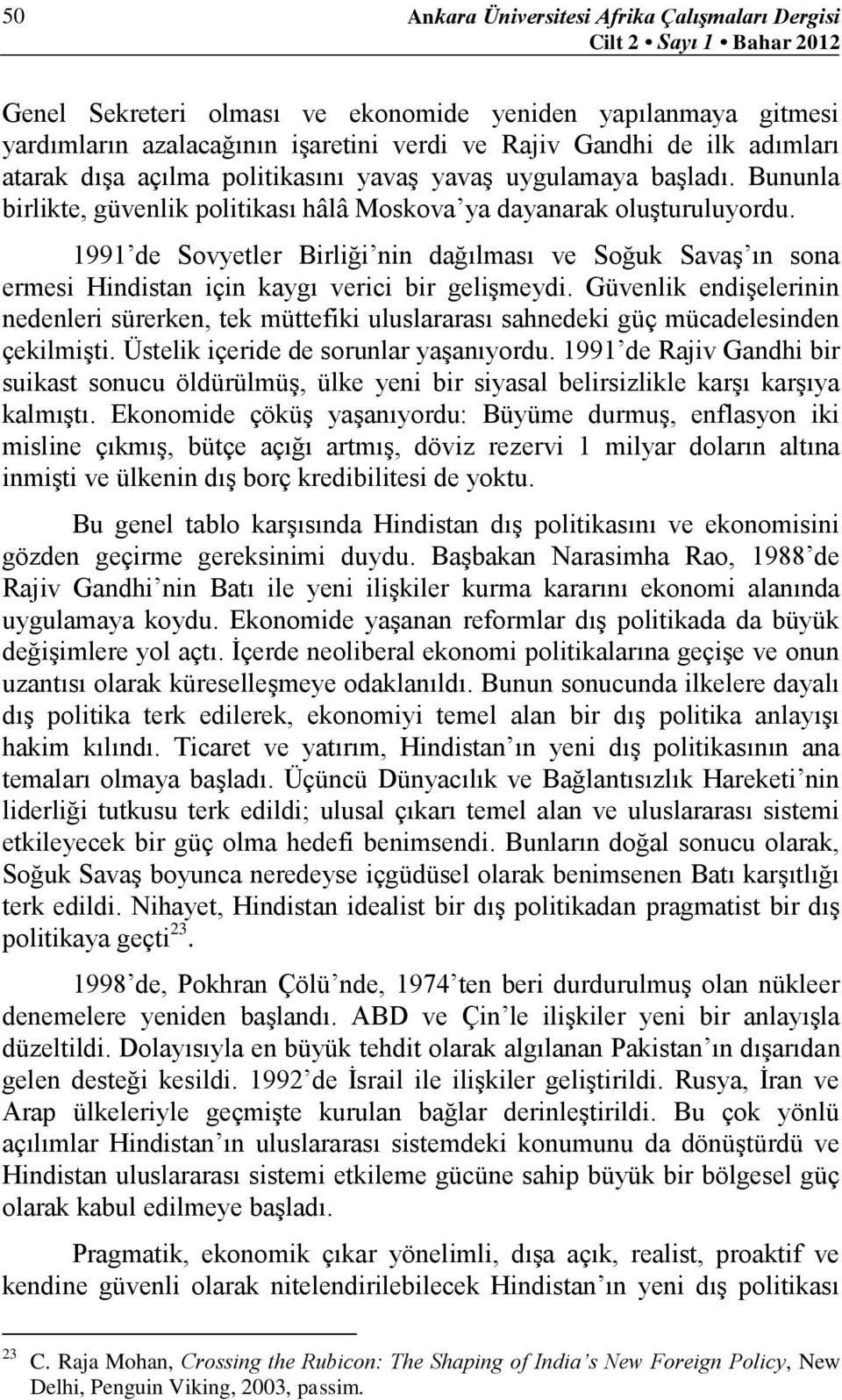 1991 de Sovyetler Birliği nin dağılması ve Soğuk Savaş ın sona ermesi Hindistan için kaygı verici bir gelişmeydi.