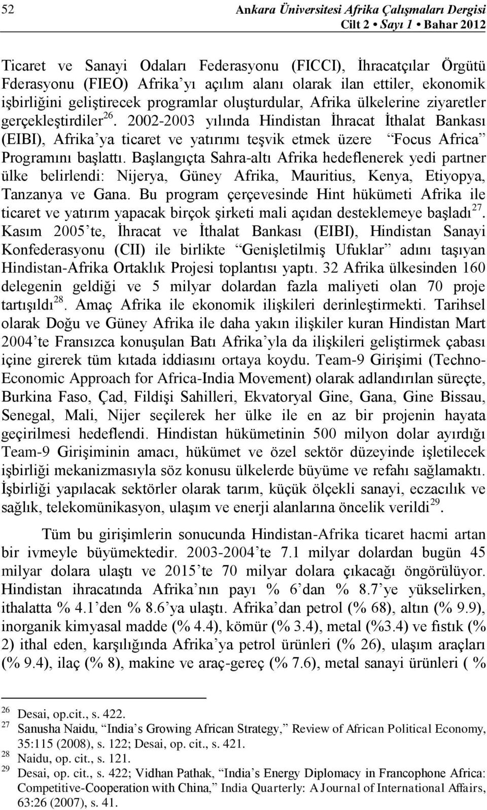 2002-2003 yılında Hindistan İhracat İthalat Bankası (EIBI), Afrika ya ticaret ve yatırımı teşvik etmek üzere Focus Africa Programını başlattı.