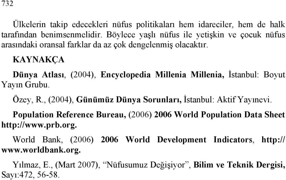 KAYNAKÇA Dünya Atlası, (2004), Encyclopedia Millenia Millenia, İstanbul: Boyut Yayın Grubu. Özey, R.