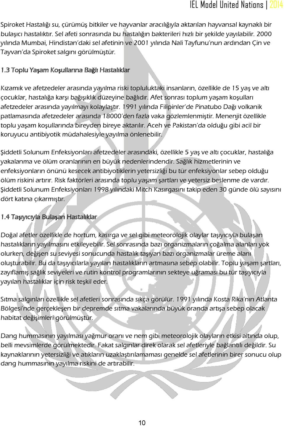 3 Toplu Yaşam Koşullarına Bağlı Hastalıklar Kızamık ve afetzedeler arasında yayılma riski topluluktaki insanların, özellikle de 15 yaş ve altı çocuklar, hastalığa karşı bağışıklık düzeyine bağlıdır.