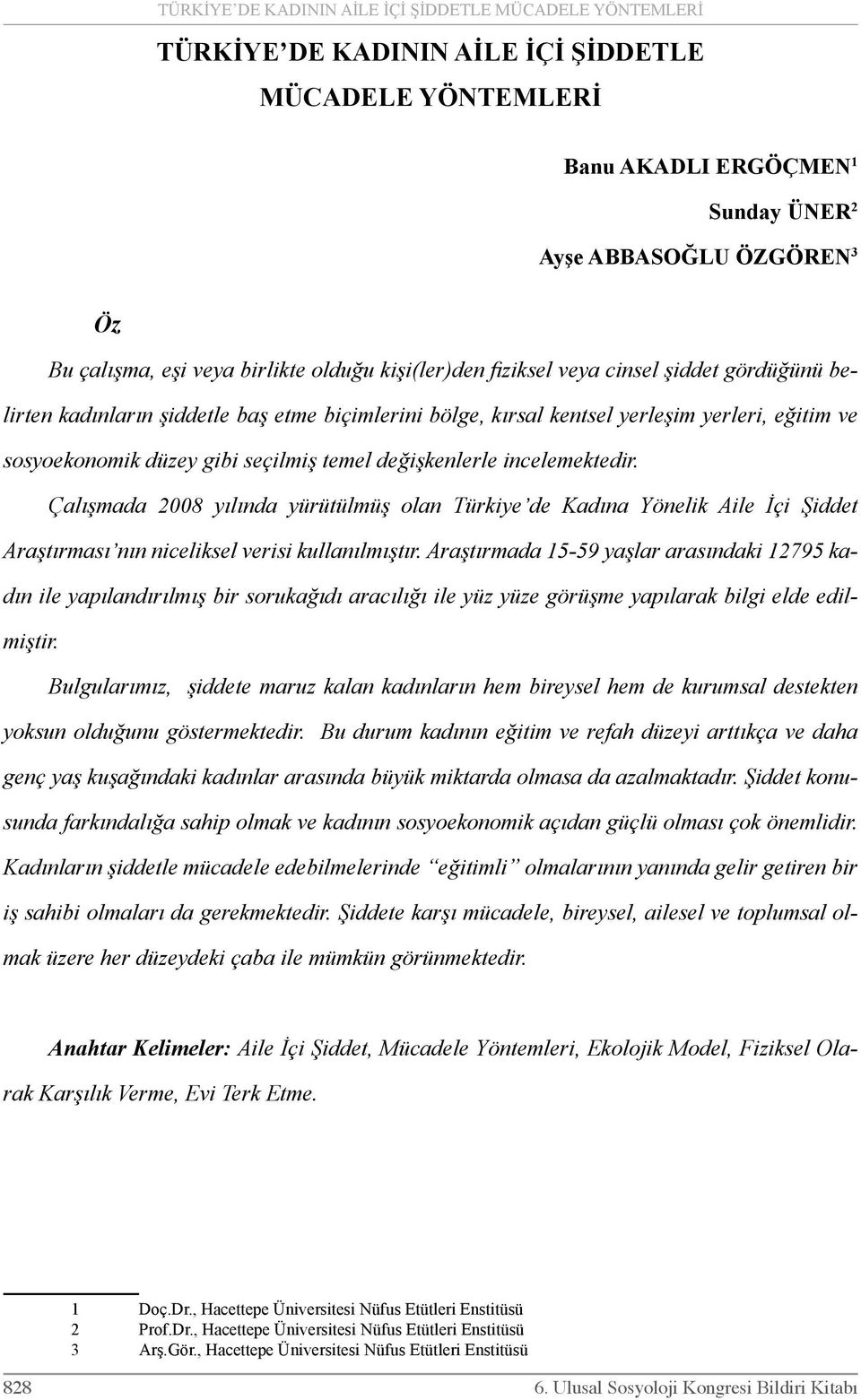 seçilmiş temel değişkenlerle incelemektedir. Çalışmada 2008 yılında yürütülmüş olan Türkiye de Kadına Yönelik Aile İçi Şiddet Araştırması nın niceliksel verisi kullanılmıştır.