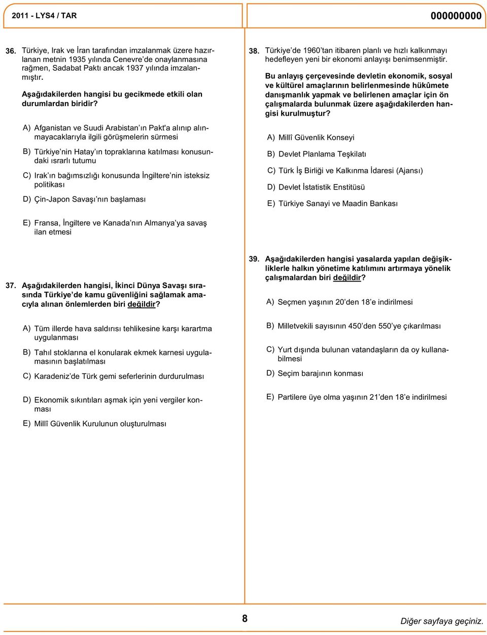 Bu anlayış çerçevesinde devletin ekonomik, sosyal ve kültürel amaçlarının belirlenmesinde hükûmete danışmanlık yapmak ve belirlenen amaçlar için ön çalışmalarda bulunmak üzere aşağıdakilerden hangisi