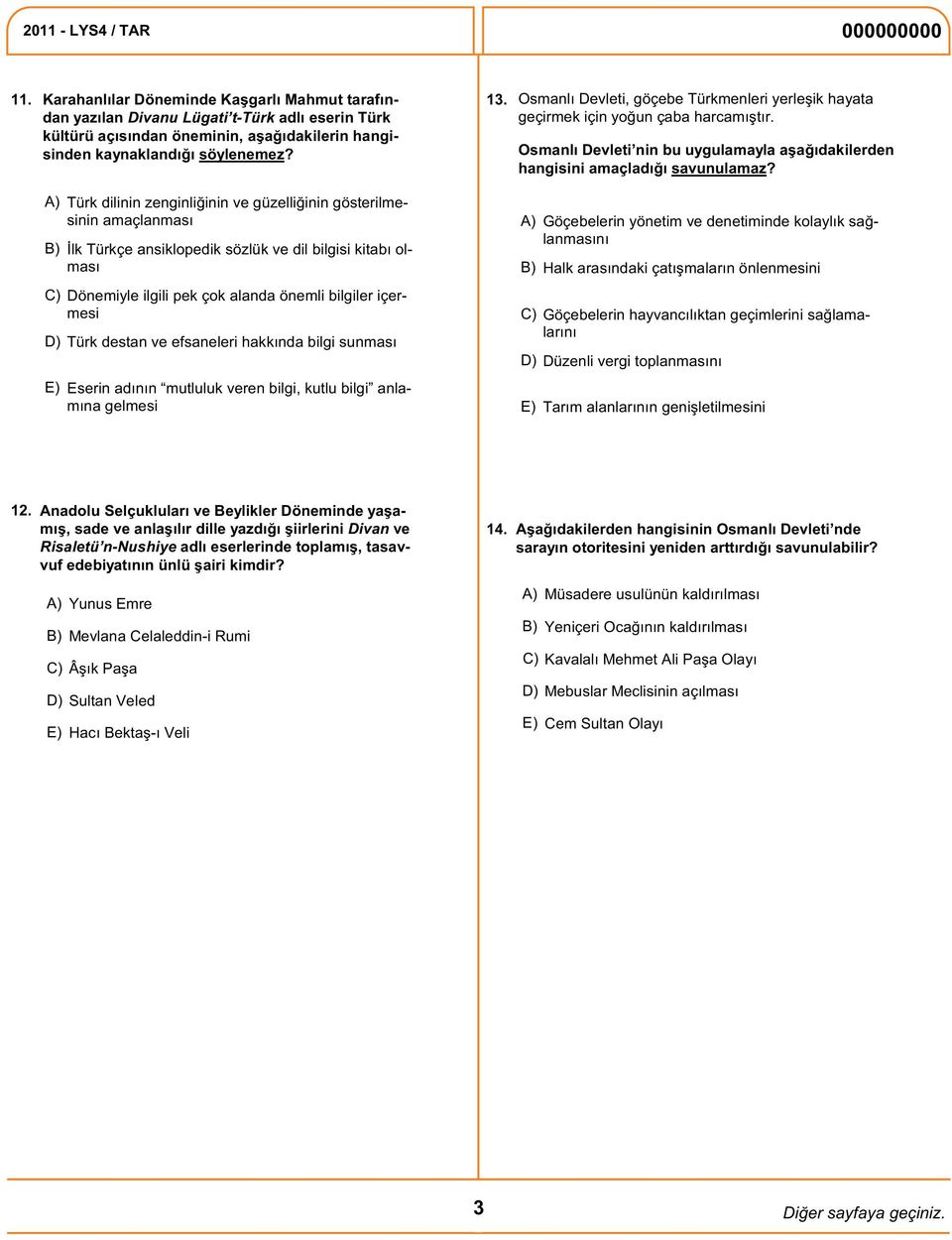 Türk dilinin zenginliğinin ve güzelliğinin gösterilmesinin amaçlanması İlk Türkçe ansiklopedik sözlük ve dil bilgisi kitabı olması Göçebelerin yönetim ve denetiminde kolaylık sağlanmasını Halk