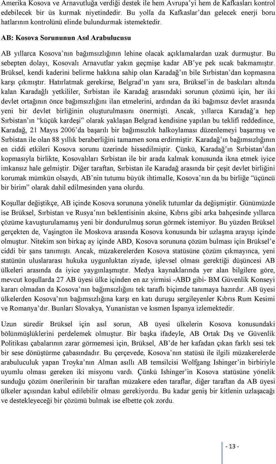 AB: Kosova Sorununun Asıl Arabulucusu AB yıllarca Kosova nın bağımsızlığının lehine olacak açıklamalardan uzak durmuştur.