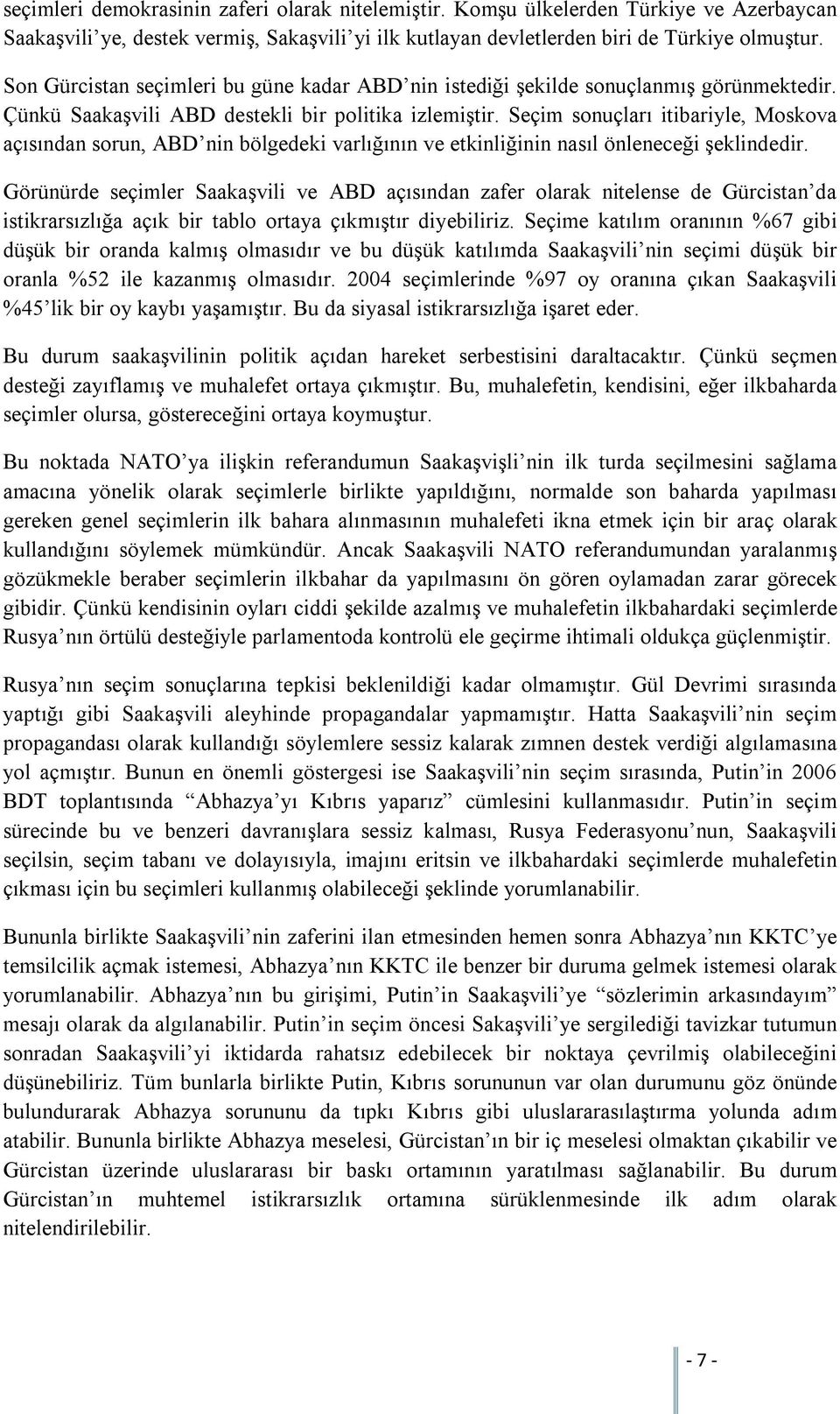 Seçim sonuçları itibariyle, Moskova açısından sorun, ABD nin bölgedeki varlığının ve etkinliğinin nasıl önleneceği şeklindedir.