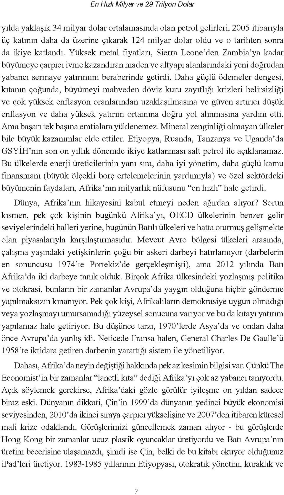 Daha güçlü ödemeler dengesi, kıtanın çoğunda, büyümeyi mahveden döviz kuru zayıflığı krizleri belirsizliği ve çok yüksek enflasyon oranlarından uzaklaşılmasına ve güven artırıcı düşük enflasyon ve