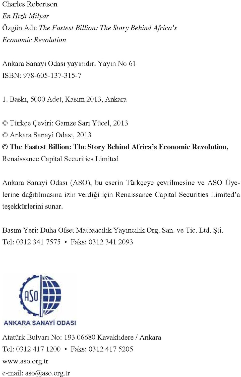 Limited Ankara Sanayi Odası (ASO), bu eserin Türkçeye çevrilmesine ve ASO Üyelerine dağıtılmasına izin verdiği için Renaissance Capital Securities Limited a teşekkürlerini sunar.