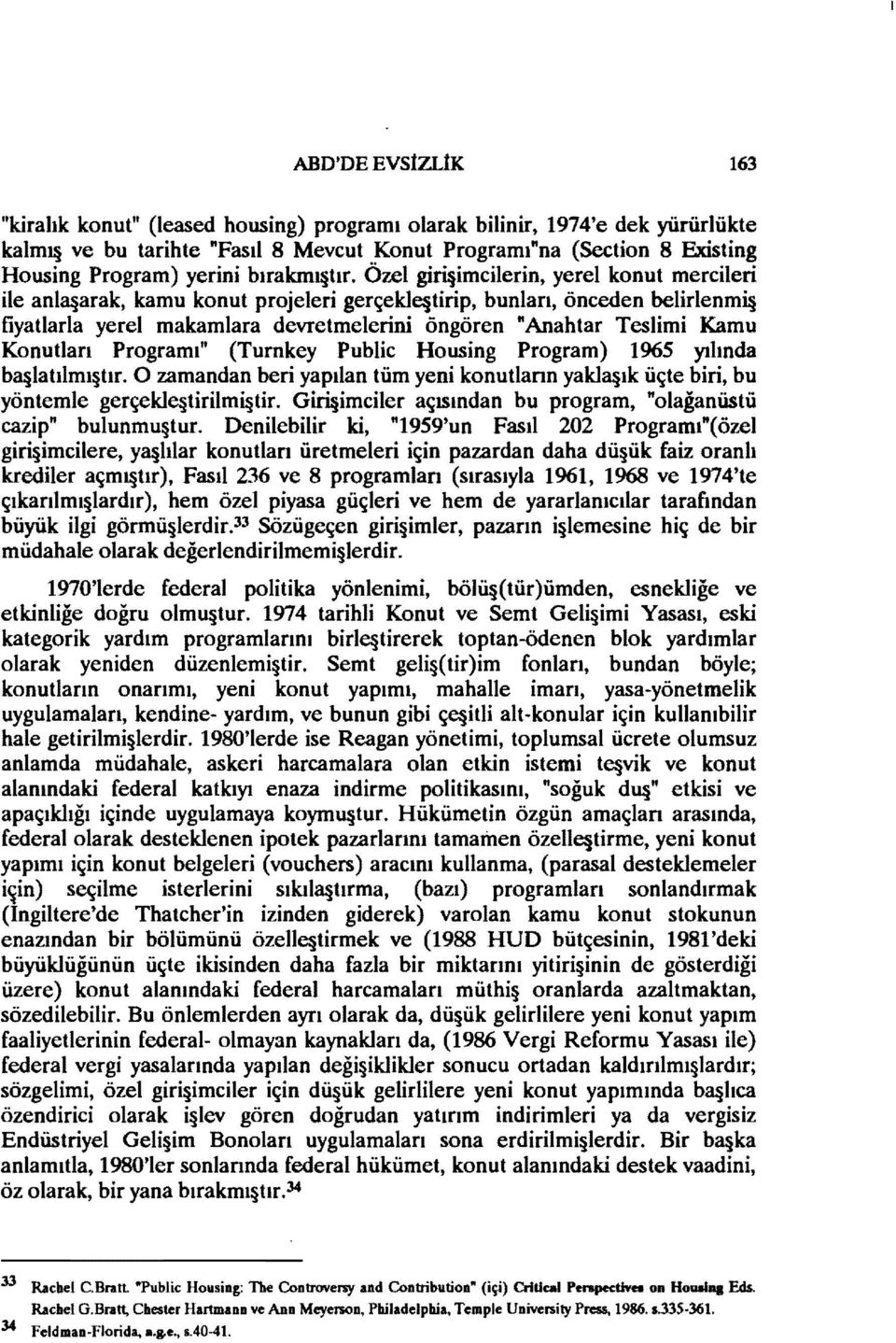 Özel giri imcilerin, yerel konut mercileri ile anla arak, kamu konut projeleri gerçeklc tirip, bunları, önceden belirlenmi fiyatlarla yerel makamlara devretmelerini öngören "Anahtar Teslimi Kamu