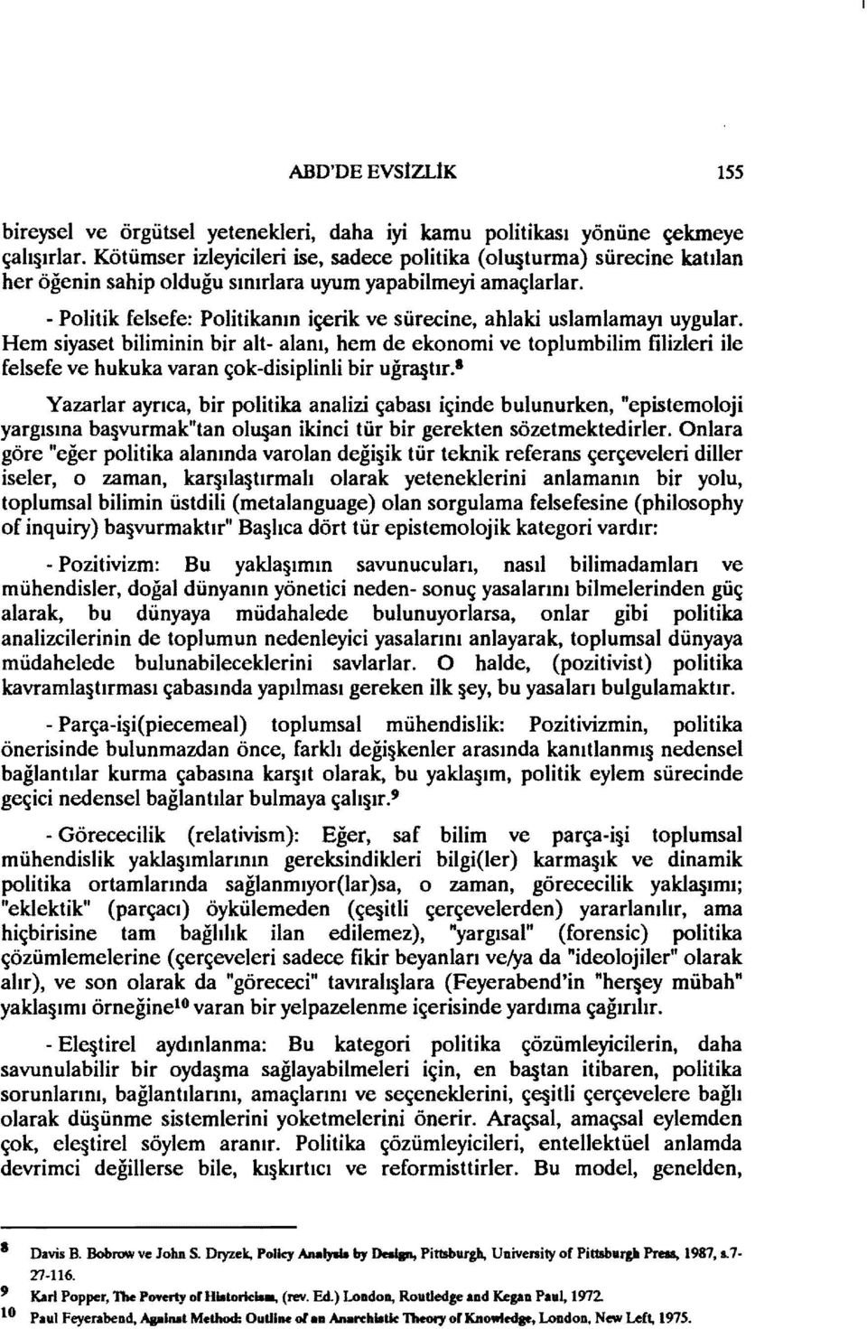 - Politik felsefe: Politikanın içerik ve sürecine, ahlaki uslamlamayı uygular.