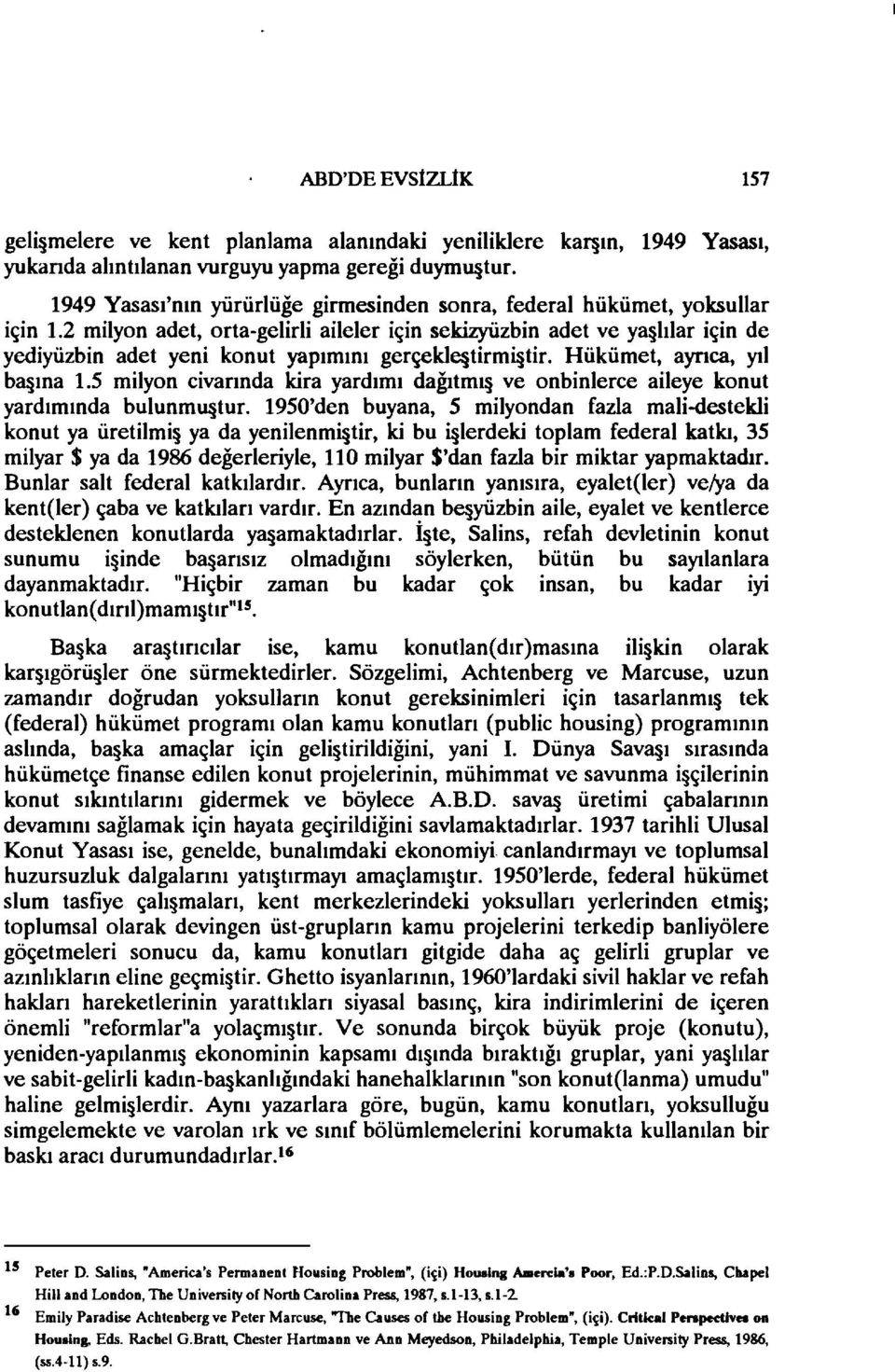 2 milyon adet, orta-gelirli aileler için sekizyüzbin adet ve ya lılar için de yediyüzbin adet yeni konut yapımını gerçekle tirmi tir. Hükümet, ayrıca, yıl ba ına 1.