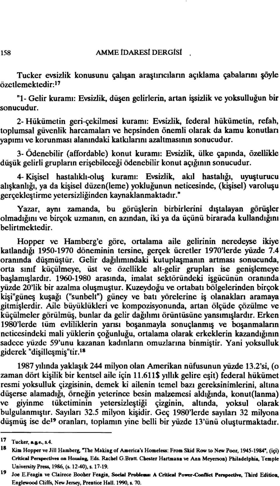 2- Hükümetin geri-çekilmesi kuramı: Evsizlik, federal hükümetin, refah, toplumsal güvenlik harcamalan ve hepsinden önemli olarak da kamu konutlan yapımı ve korunması alanındaki katkılannı