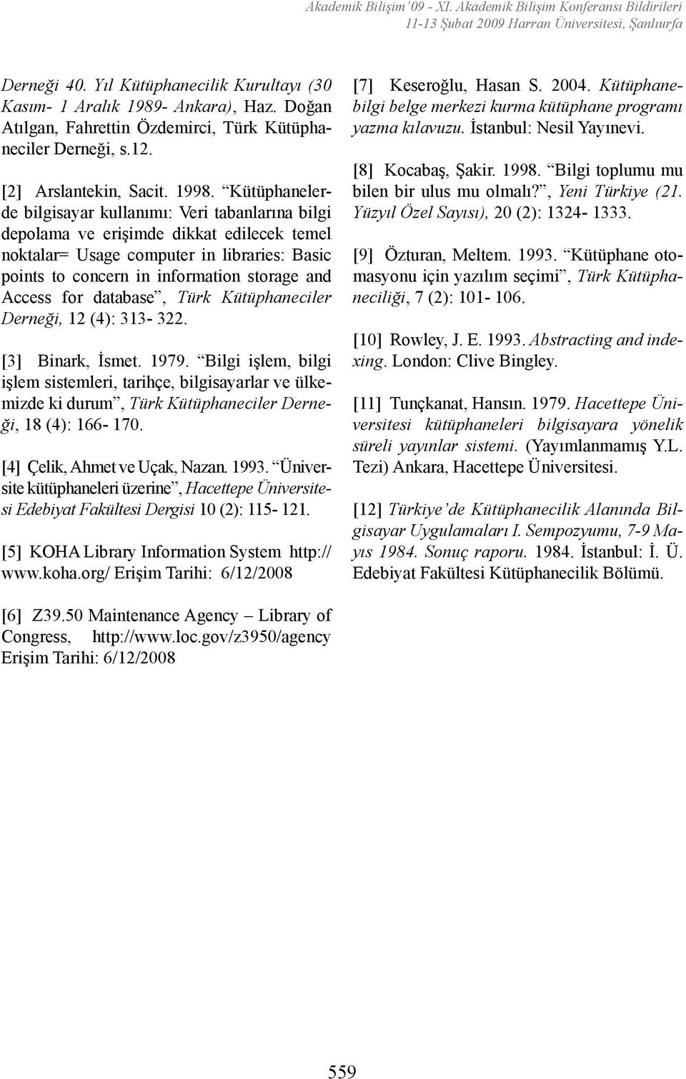 for database, Türk Kütüphaneciler Derneği, 12 (4): 313-322. [3] Binark, İsmet. 1979.