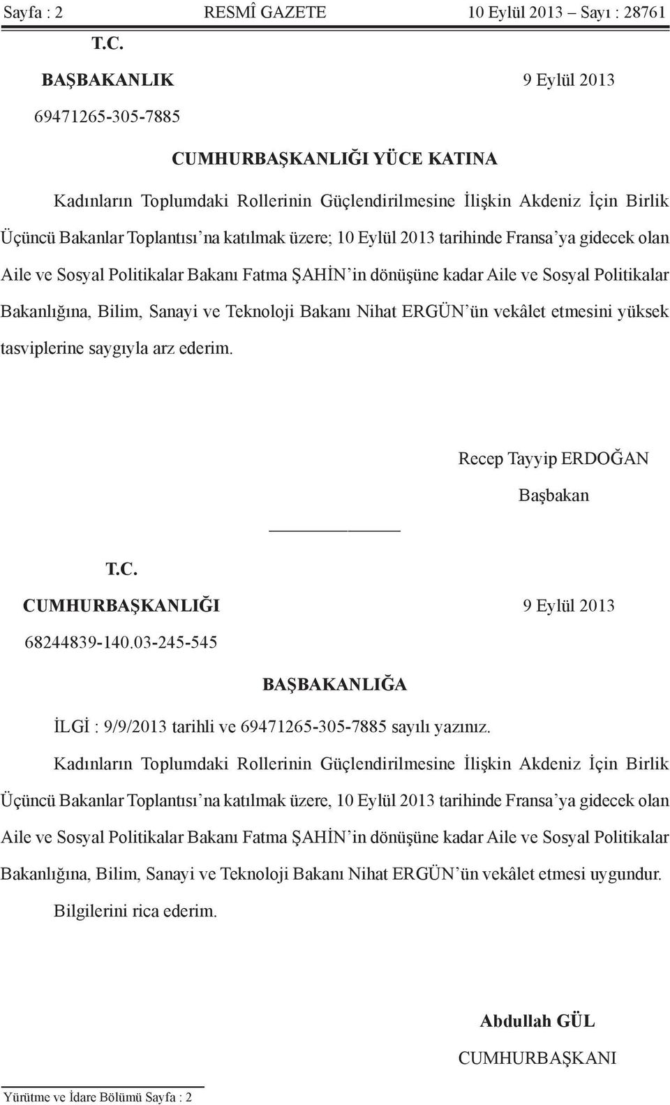 Eylül 2013 tarihinde Fransa ya gidecek olan Aile ve Sosyal Politikalar Bakanı Fatma ŞAHİN in dönüşüne kadar Aile ve Sosyal Politikalar Bakanlığına, Bilim, Sanayi ve Teknoloji Bakanı Nihat ERGÜN ün