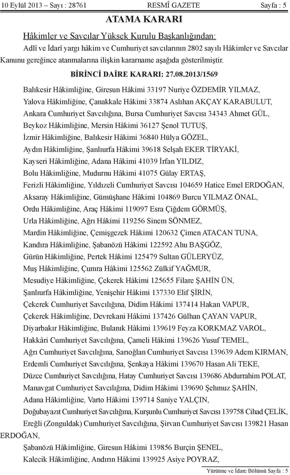 2013/1569 Balıkesir Hâkimliğine, Giresun Hâkimi 33197 Nuriye ÖZDEMİR YILMAZ, Yalova Hâkimliğine, Çanakkale Hâkimi 33874 Aslıhan AKÇAY KARABULUT, Ankara Cumhuriyet Savcılığına, Bursa Cumhuriyet