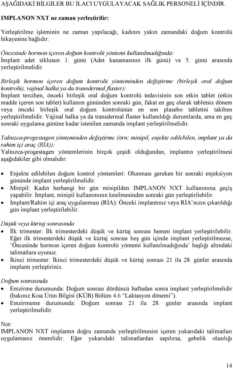 kullanılmadığında: Đmplant adet siklusun 1. günü (Adet kanamasının ilk günü) ve 5. günü arasında yerleştirilmelidir.