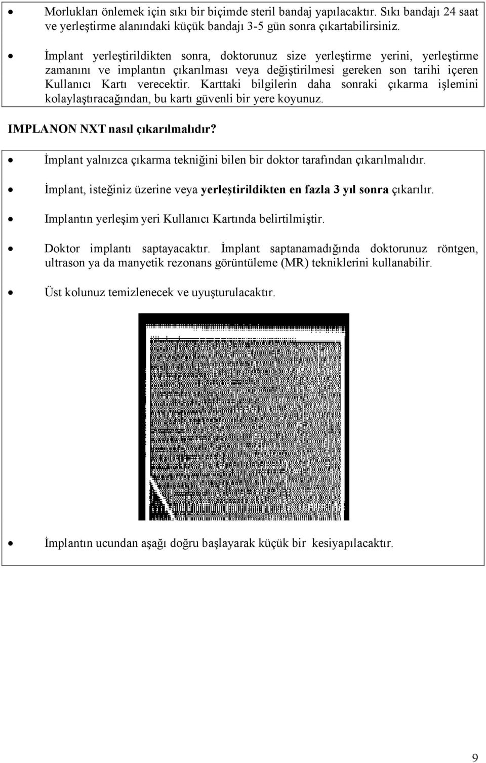 Karttaki bilgilerin daha sonraki çıkarma işlemini kolaylaştıracağından, bu kartı güvenli bir yere koyunuz. IMPLANON NXT nasıl çıkarılmalıdır?