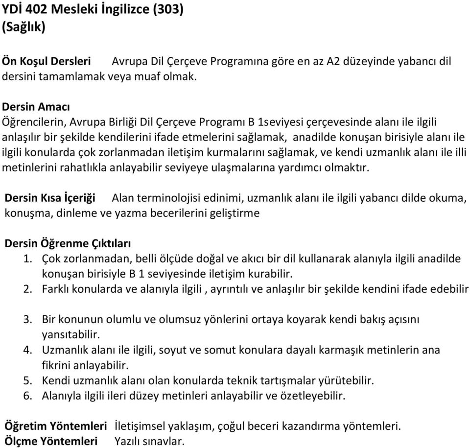 anadilde konuşan birisiyle alanı ile ilgili konularda çok zorlanmadan iletişim kurmalarını sağlamak,