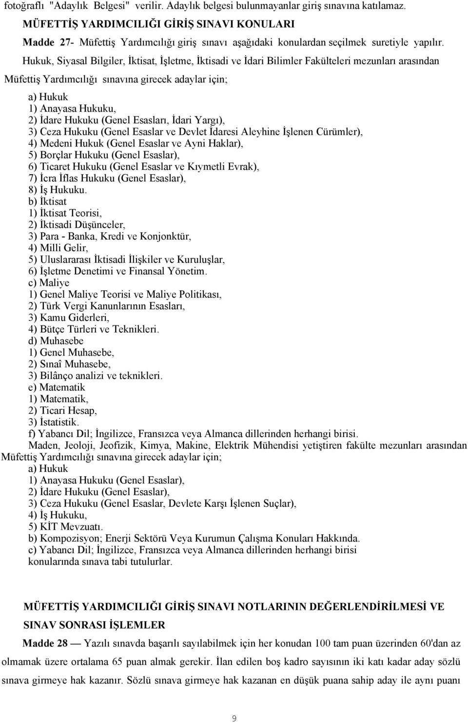 Hukuk, Siyasal Bilgiler, İktisat, İşletme, İktisadi ve İdari Bilimler Fakülteleri mezunları arasından Müfettiş Yardımcılığı sınavına girecek adaylar için; a) Hukuk 1) Anayasa Hukuku, 2) İdare Hukuku