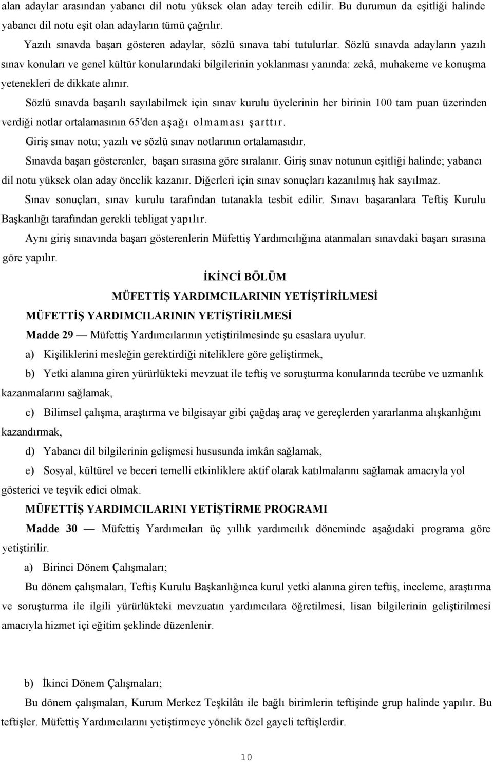 Sözlü sınavda adayların yazılı sınav konuları ve genel kültür konularındaki bilgilerinin yoklanması yanında: zekâ, muhakeme ve konuşma yetenekleri de dikkate alınır.