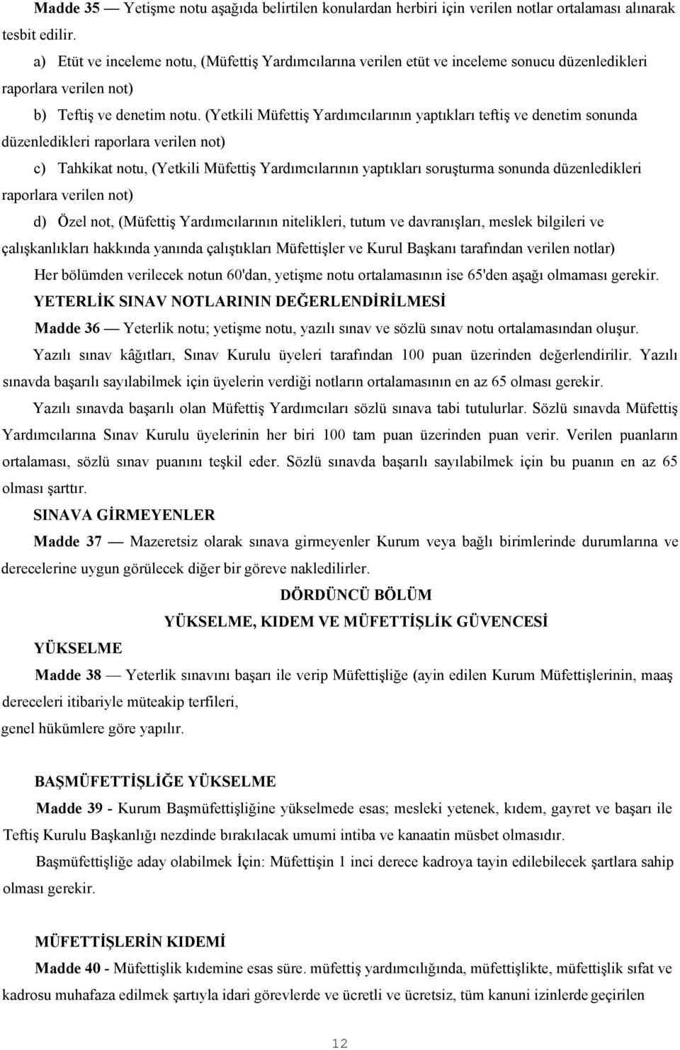 (Yetkili Müfettiş Yardımcılarının yaptıkları teftiş ve denetim sonunda düzenledikleri raporlara verilen not) c) Tahkikat notu, (Yetkili Müfettiş Yardımcılarının yaptıkları soruşturma sonunda