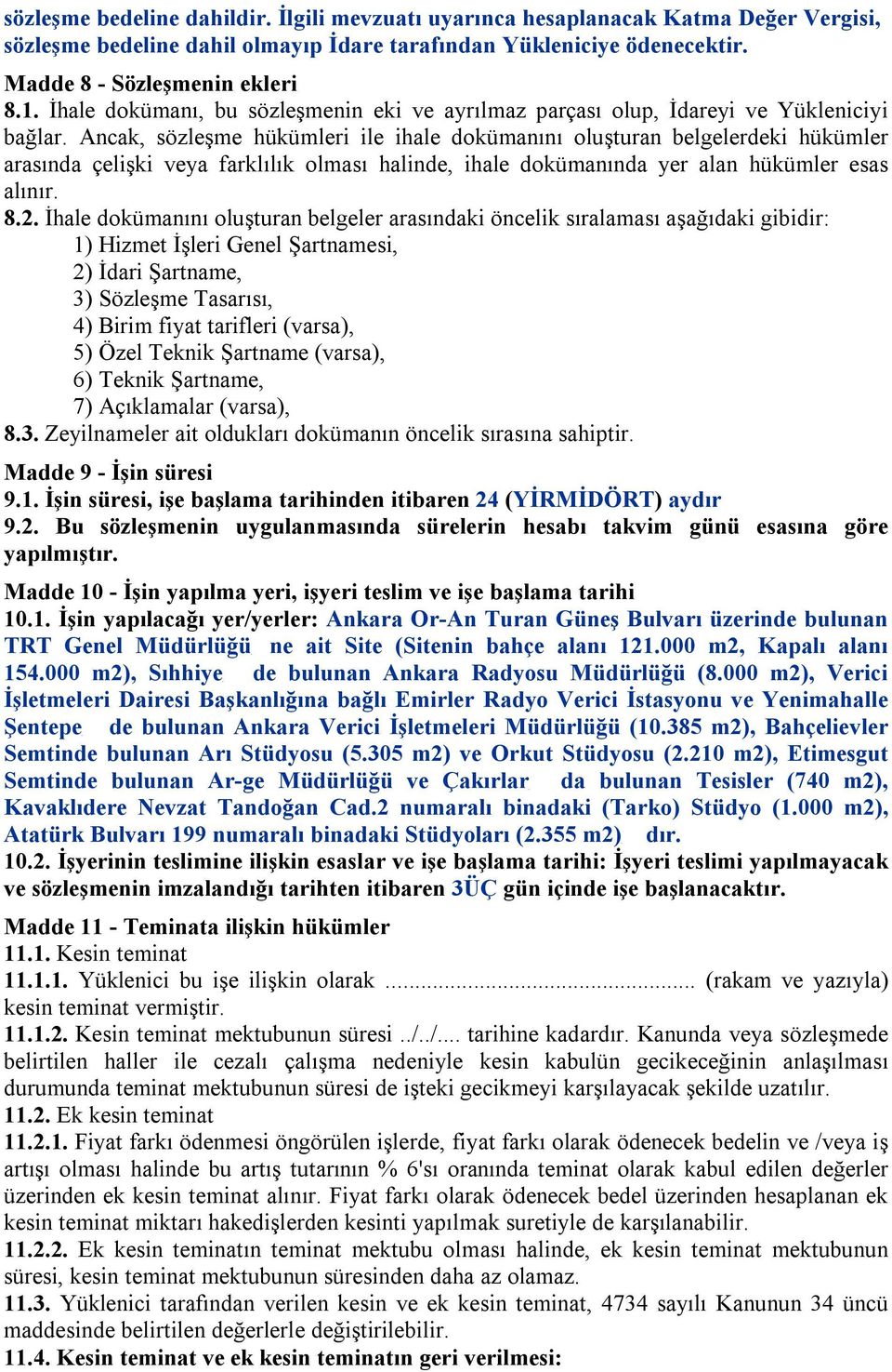 Ancak, sözleşme hükümleri ile ihale dokümanını oluşturan belgelerdeki hükümler arasında çelişki veya farklılık olması halinde, ihale dokümanında yer alan hükümler esas alınır. 8.2.