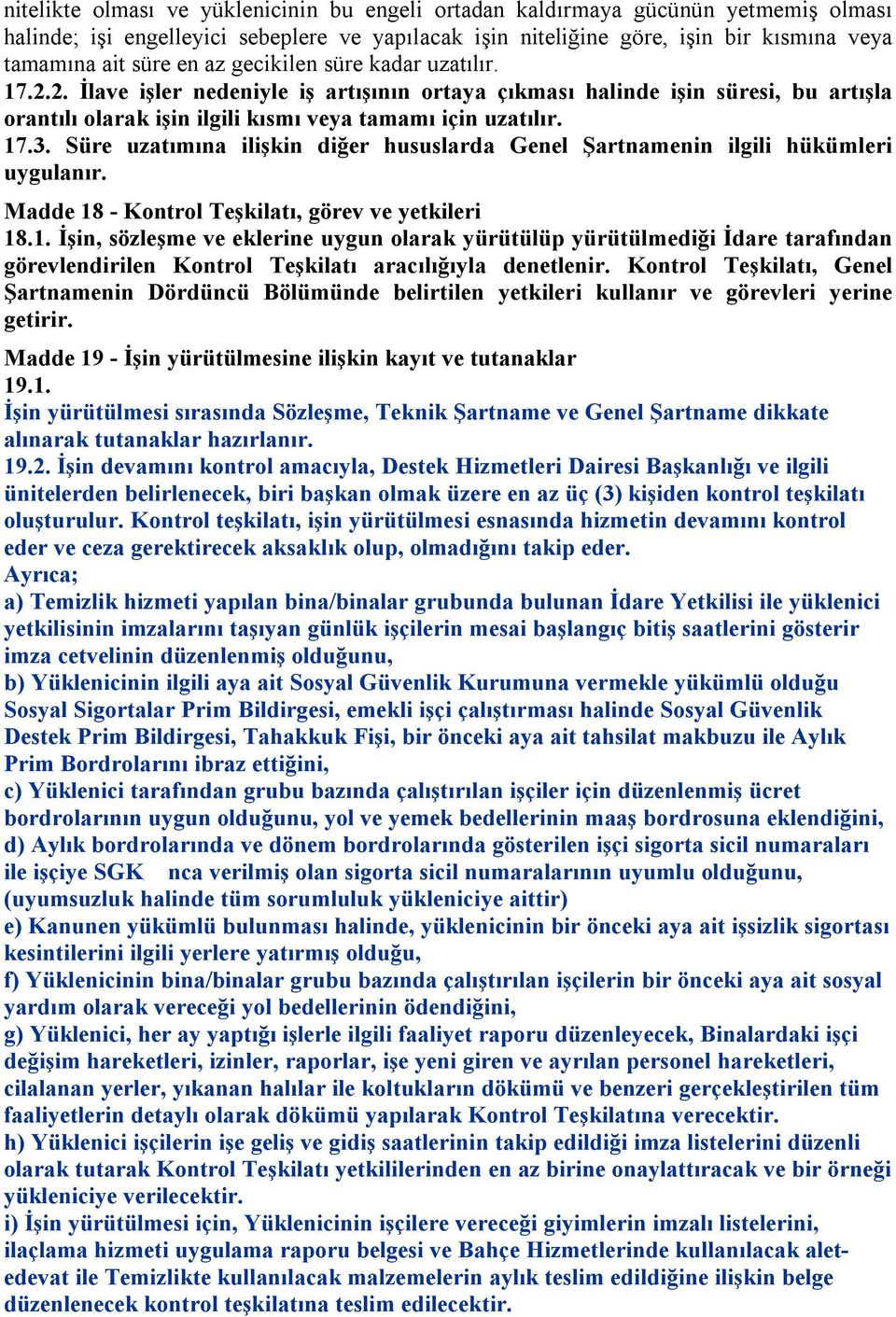 Süre uzatımına ilişkin diğer hususlarda Genel Şartnamenin ilgili hükümleri uygulanır. Madde 18