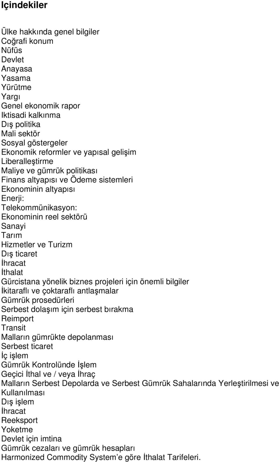 Turizm Dış ticaret İhracat İthalat Gürcistana yönelik biznes projeleri için önemli bilgiler İkitaraflı ve çoktaraflı antlaşmalar Gümrük prosedürleri Serbest dolaşım için serbest bırakma Reimport