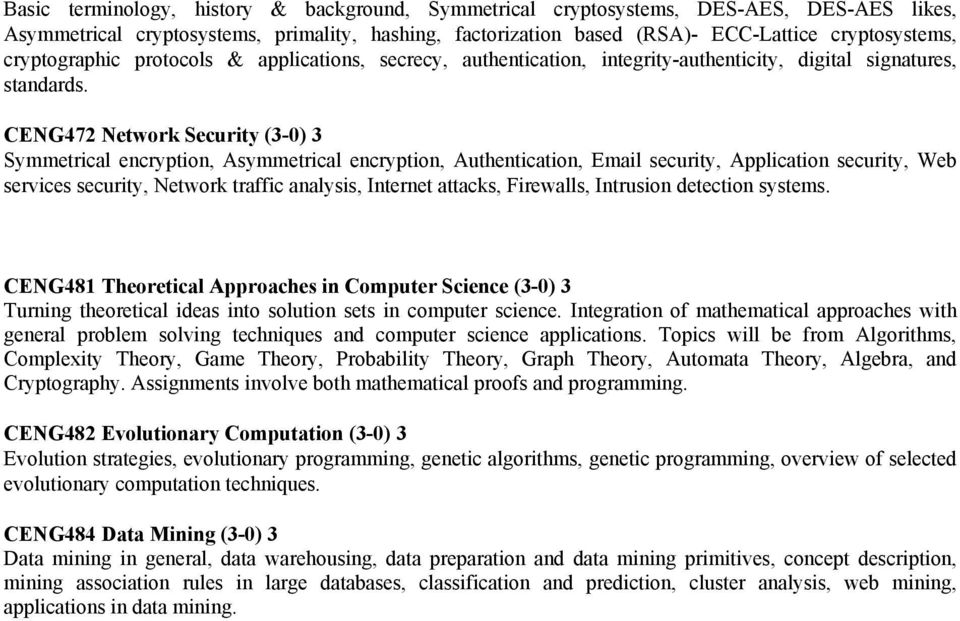 CENG472 Network Security (3-0) 3 Symmetrical encryption, Asymmetrical encryption, Authentication, Email security, Application security, Web services security, Network traffic analysis, Internet