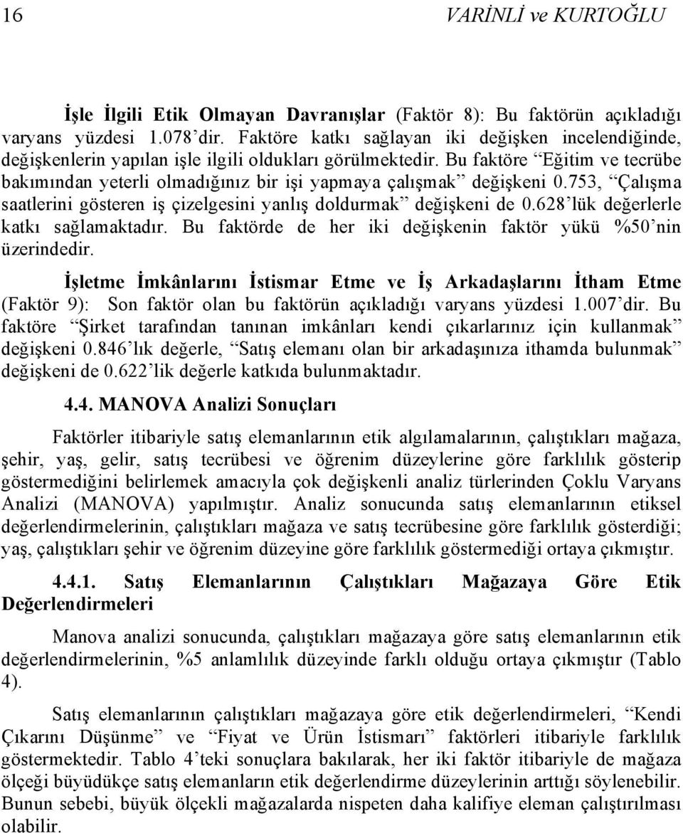 Bu faktöre Eğitim ve tecrübe bakımından yeterli olmadığınız bir işi yapmaya çalışmak değişkeni 0.753, Çalışma saatlerini gösteren iş çizelgesini yanlış doldurmak değişkeni de 0.