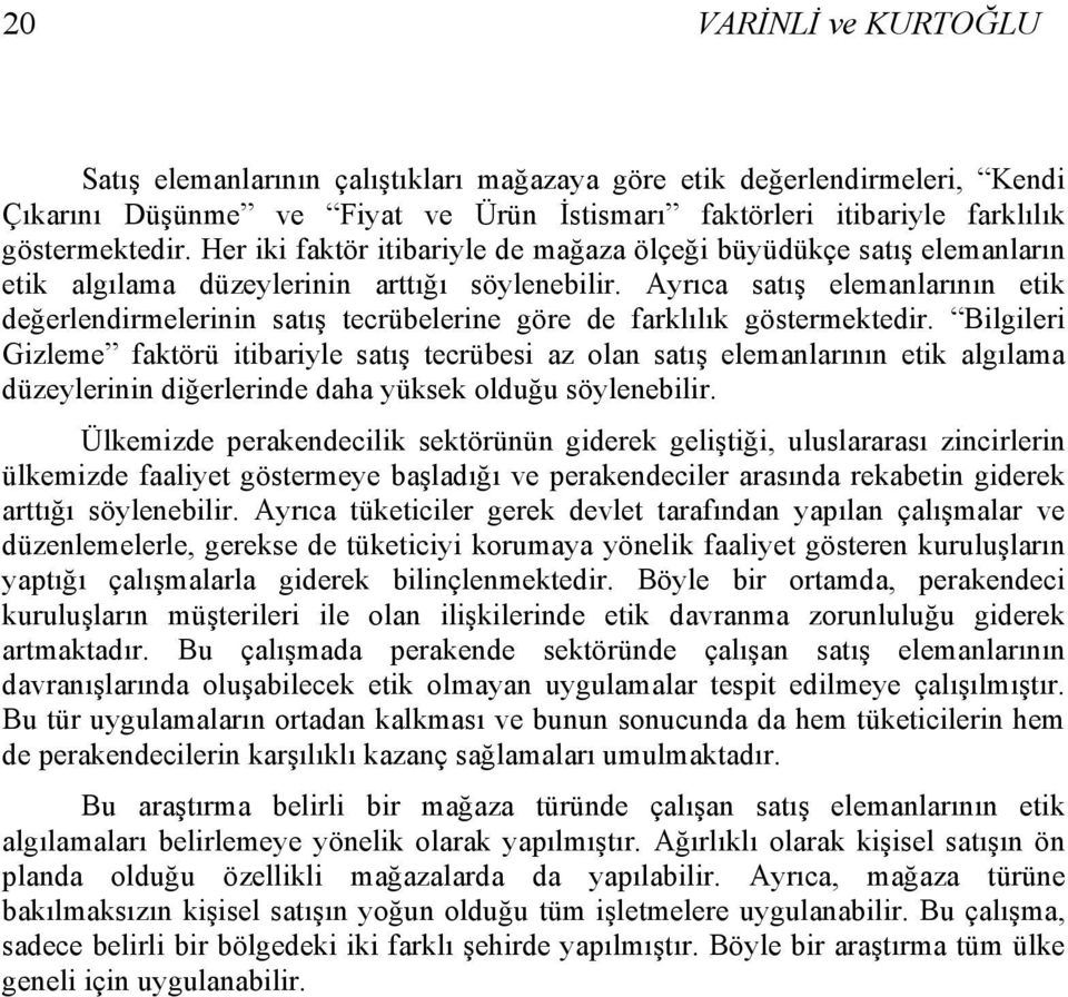 Ayrıca satış elemanlarının etik değerlendirmelerinin satış tecrübelerine göre de farklılık göstermektedir.