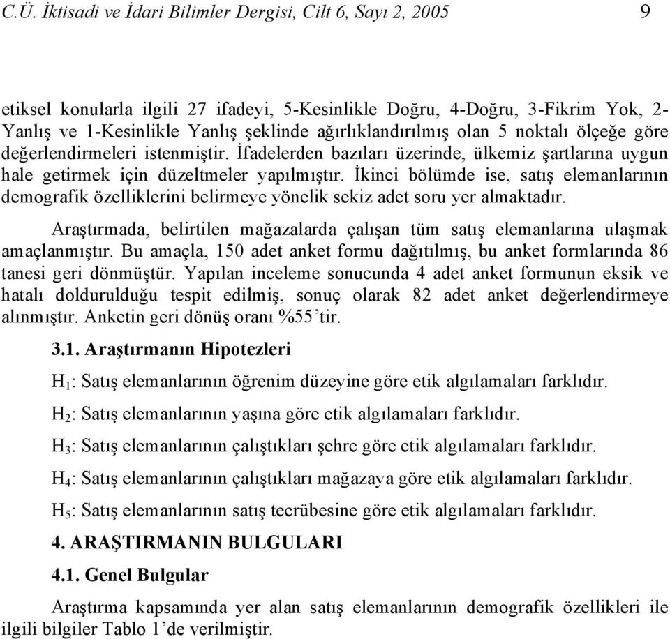 İkinci bölümde ise, satış elemanlarının demografik özelliklerini belirmeye yönelik sekiz adet soru yer almaktadır.