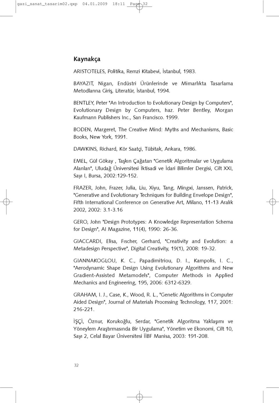 BENTLEY, Peter "An Introduction to Evolutionary Design by Computers", Evolutionary Design by Computers, haz. Peter Bentley, Morgan Kaufmann Publishers Inc., San Francisco. 1999.