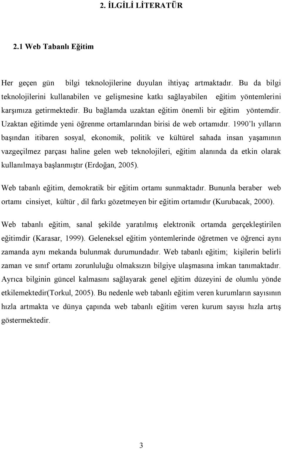 Uzaktan eğitimde yeni öğrenme ortamlarından birisi de web ortamıdır.