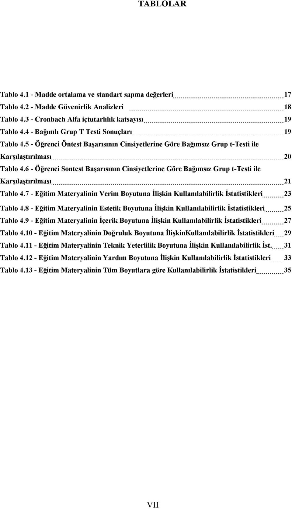 6 - Öğrenci Sontest Başarısının Cinsiyetlerine Göre Bağımsız Grup t-testi ile Karşılaştırılması 21 Tablo 4.7 - Eğitim Materyalinin Verim Boyutuna İlişkin Kullanılabilirlik İstatistikleri 23 Tablo 4.