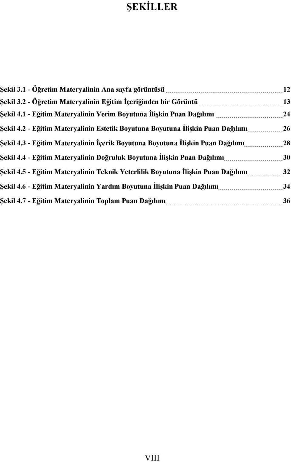 3 - Eğitim Materyalinin İçerik Boyutuna Boyutuna İlişkin Puan Dağılımı 28 Şekil 4.4 - Eğitim Materyalinin Doğruluk Boyutuna İlişkin Puan Dağılımı 30 Şekil 4.