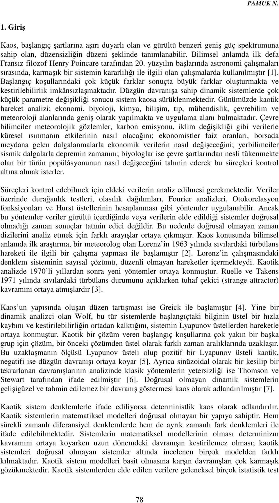 yüzyılın başlarında astronomi çalışmaları sırasında, karmaşık bir sistemin kararlılığı ile ilgili olan çalışmalarda kullanılmıştır [1].