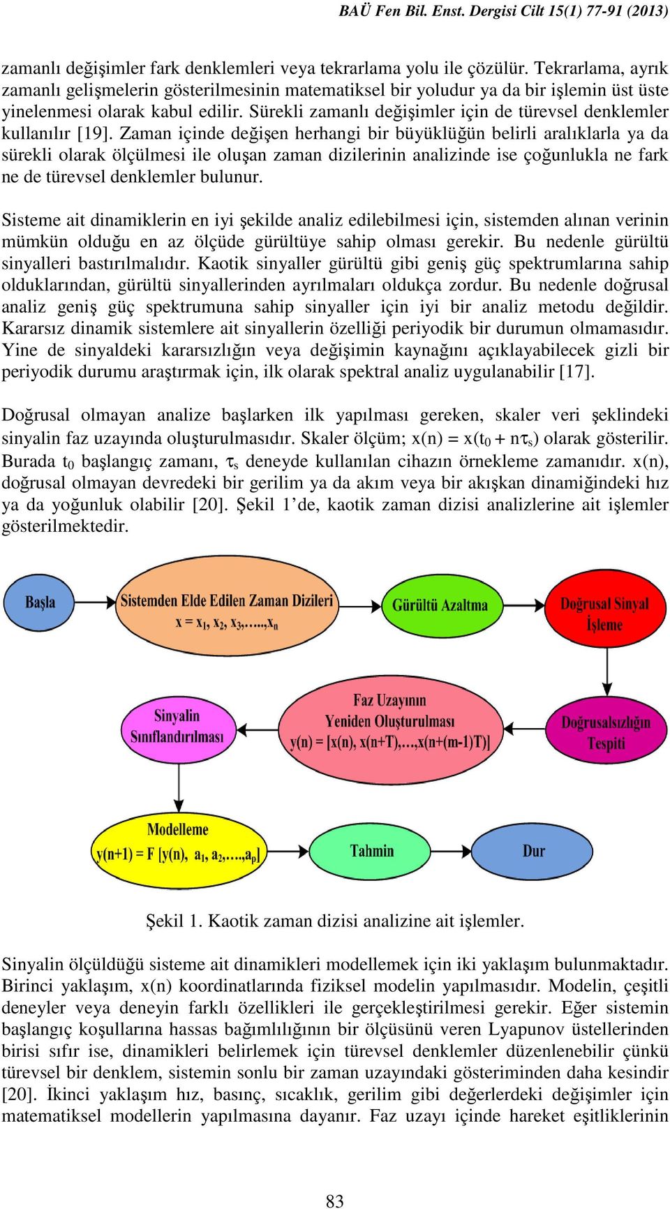 Sürekli zamanlı değişimler için de türevsel denklemler kullanılır [19].