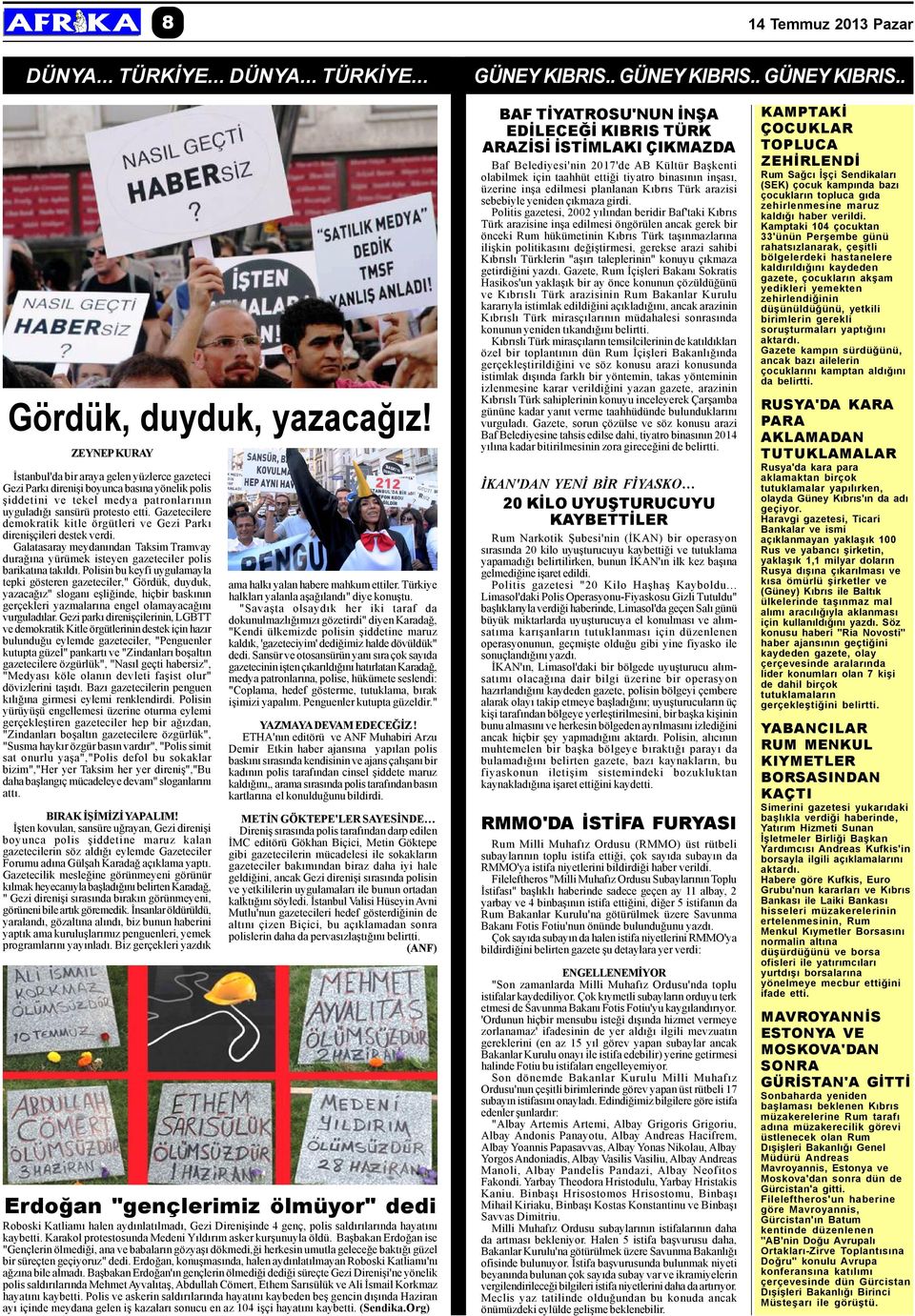 Gazetecilere demokratik kitle örgütleri ve Gezi Parký direniþçileri destek verdi. Galatasaray meydanýndan Taksim Tramvay duraðýna yürümek isteyen gazeteciler polis barikatýna takýldý.