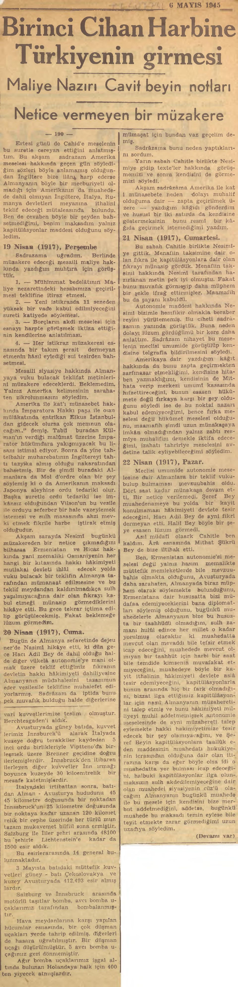 Bu akşam sadrazam Amerika meselesi hakkında geçen gün söylediğim sözleri böyle anlamamış olduğundan İngiltere bize ilân^ harp ederse Almanyanın böyle bir mecburiyeti olmadığı için Amerikanın da