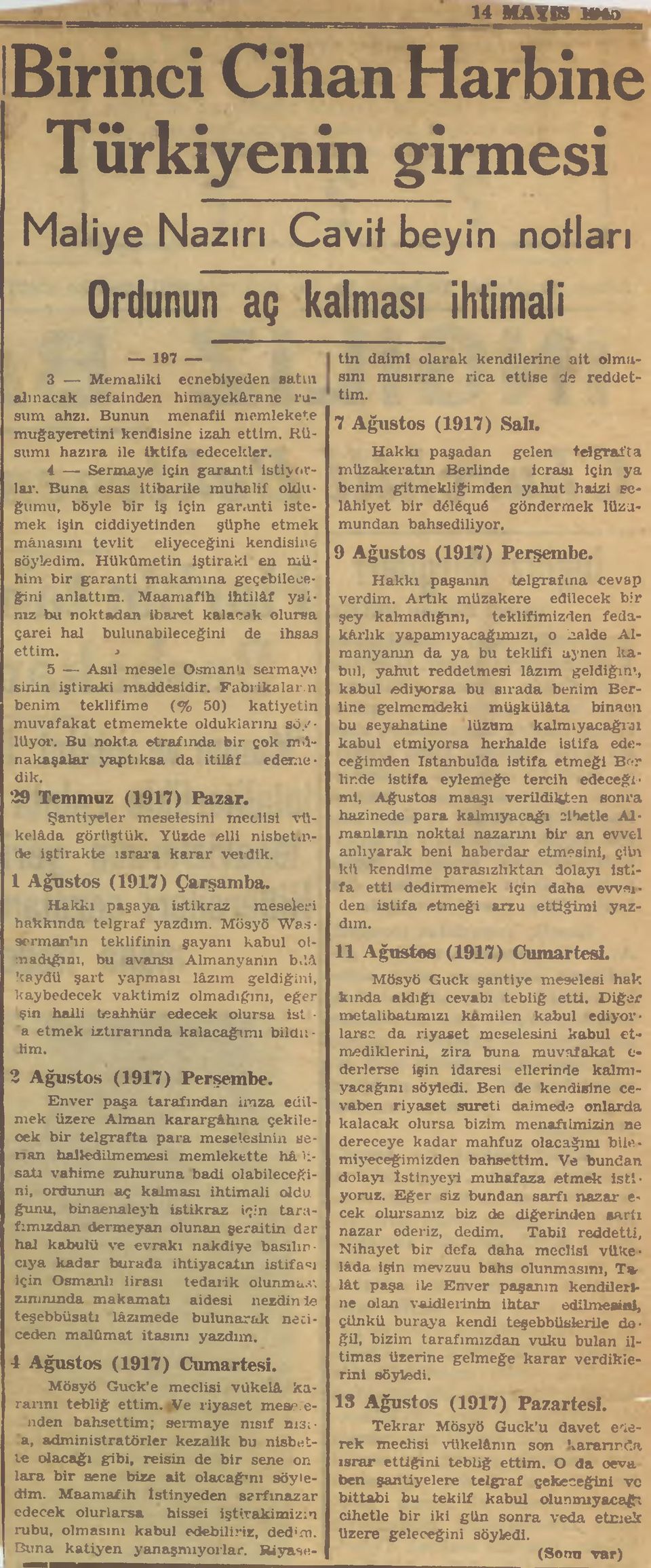 Buna esas itibarile muhalif olduğumu, böyle bir iş için garanti istemek işin ciddiyetinden şüphe etmek mânasını tevlit eliyeceğini kendisine söyledim.