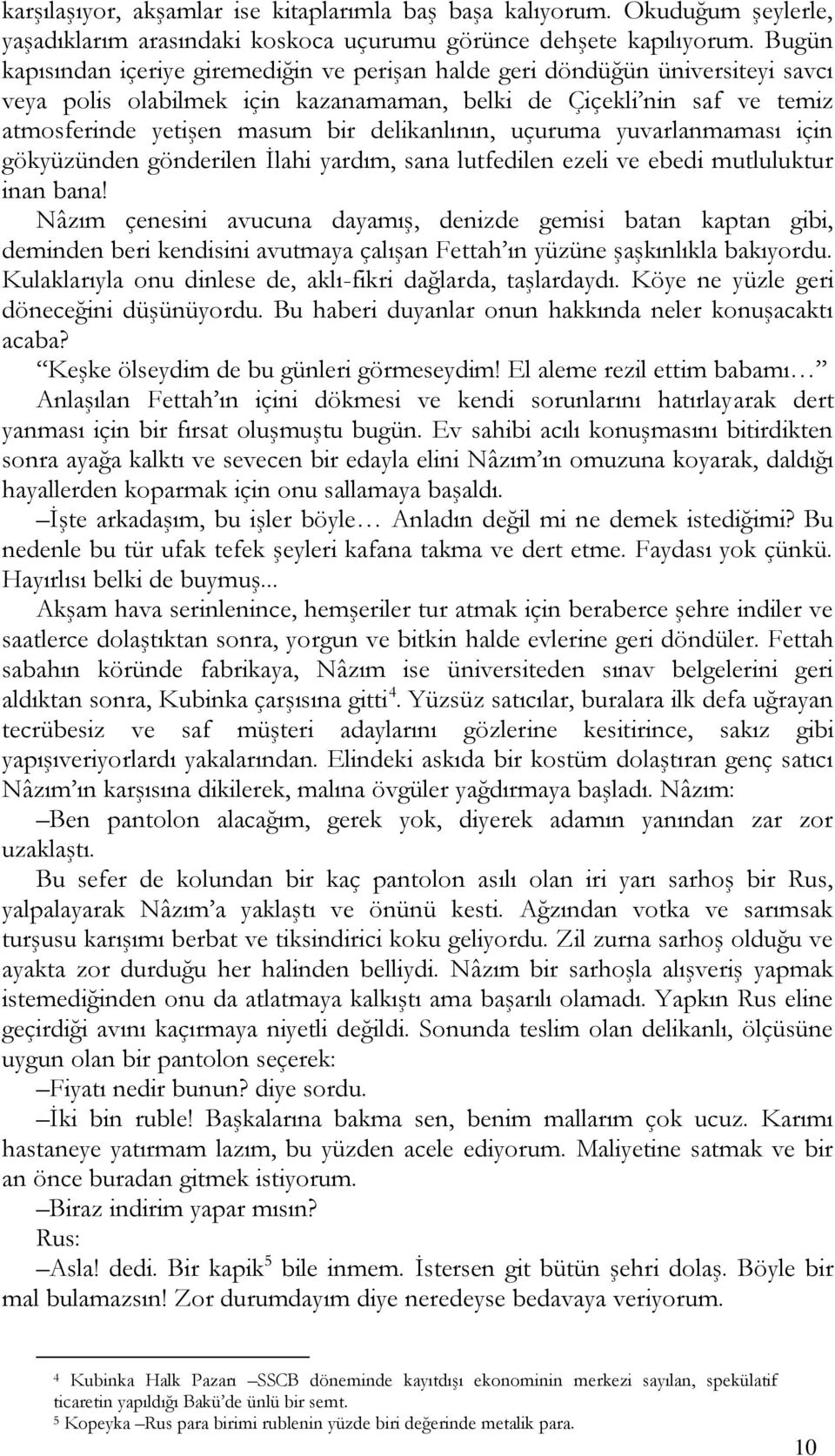 delikanlının, uçuruma yuvarlanmaması için gökyüzünden gönderilen İlahi yardım, sana lutfedilen ezeli ve ebedi mutluluktur inan bana!