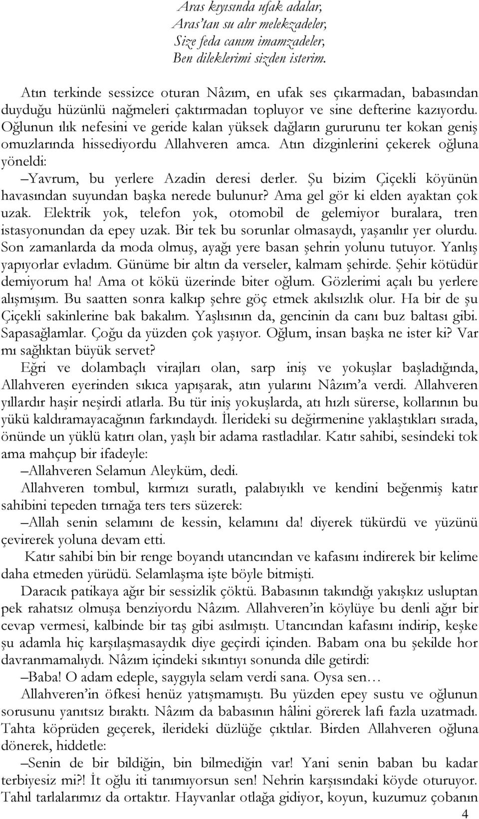 Oğlunun ılık nefesini ve geride kalan yüksek dağların gururunu ter kokan geniş omuzlarında hissediyordu Allahveren amca.