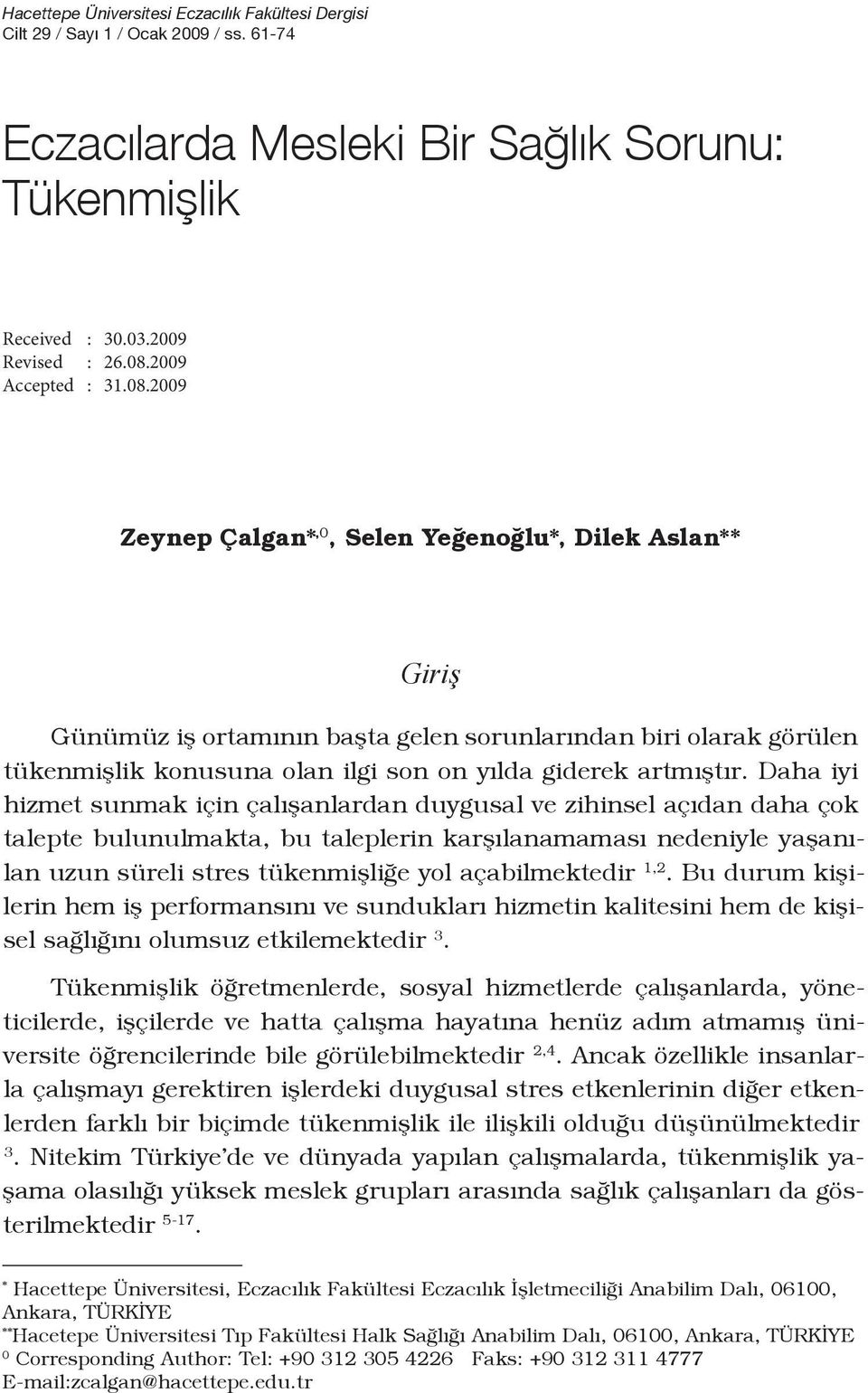 Daha iyi hizmet sunmak için çalışanlardan duygusal ve zihinsel açıdan daha çok talepte bulunulmakta, bu taleplerin karşılanamaması nedeniyle yaşanılan uzun süreli stres tükenmişliğe yol