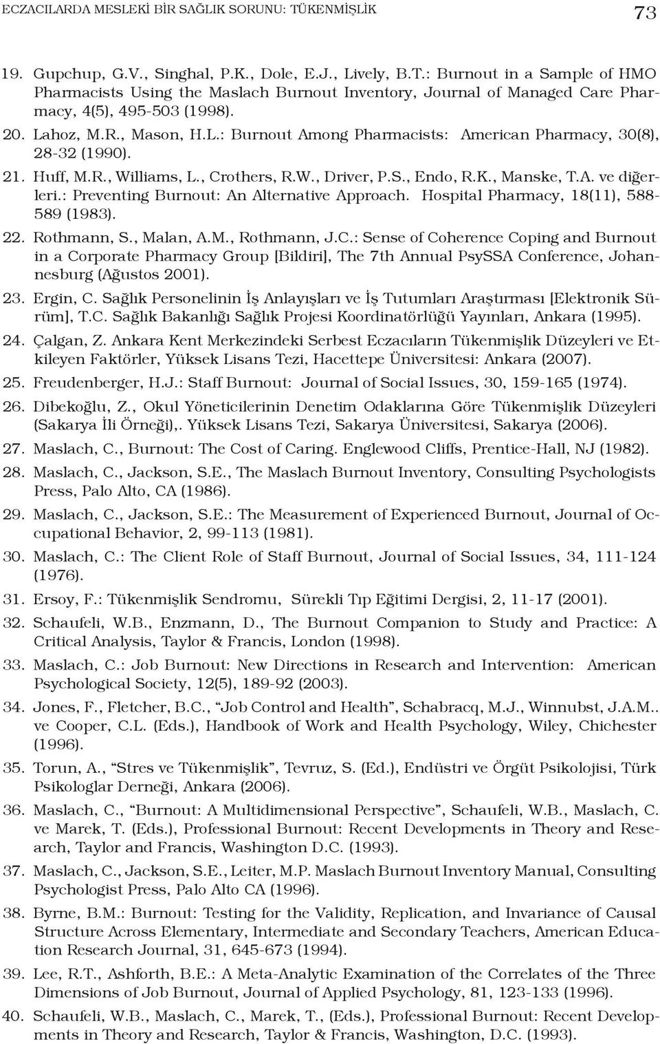 : Preventing Burnout: An Alternative Approach. Hospital Pharmacy, 18(11), 588-589 (1983). 22. Rothmann, S., Malan, A.M., Rothmann, J.C.